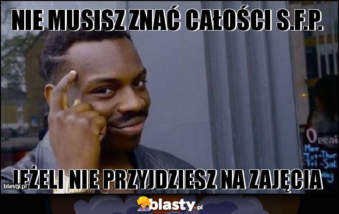 nie musisz znać całości s.f.p.