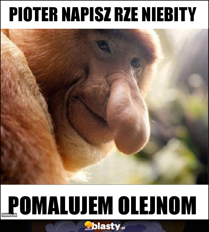 Pioter napisz rze niebity