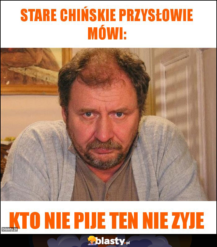 Stare Chińskie przysłowie mówi: