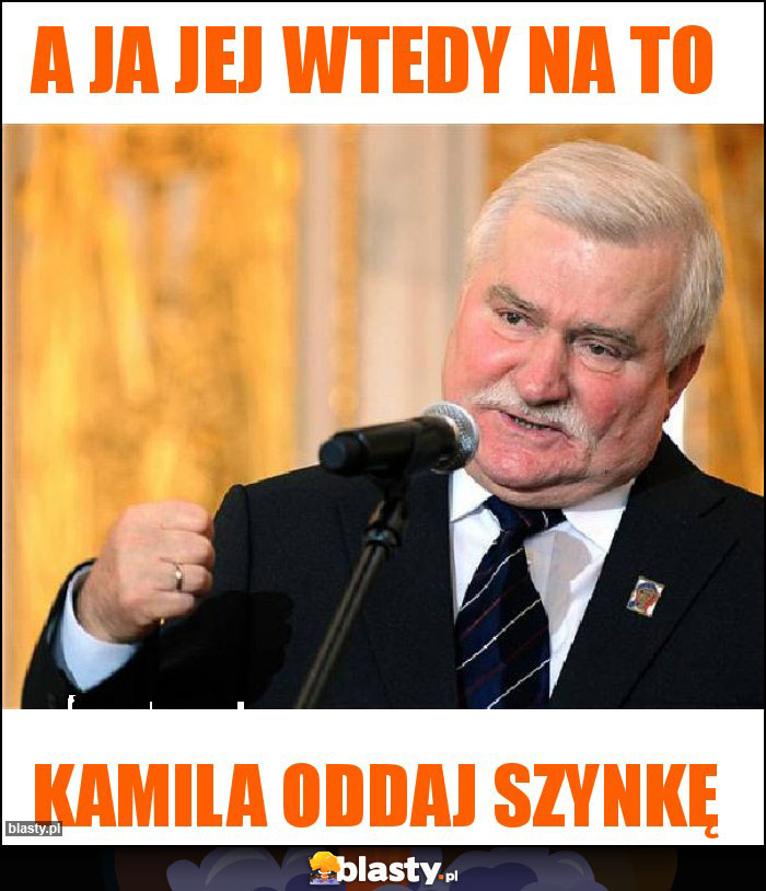 A ja jej wtedy na to