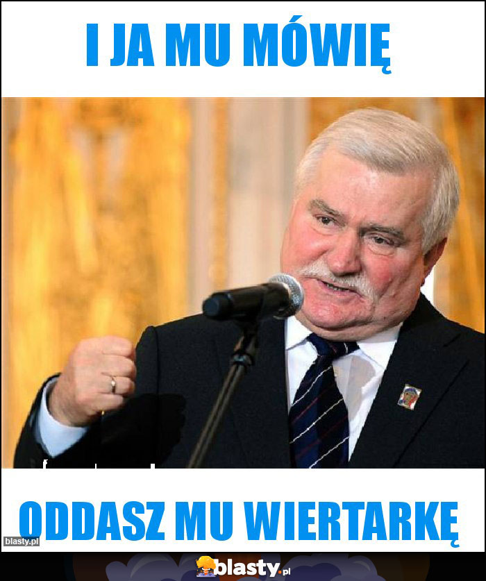 I ja mu mówię