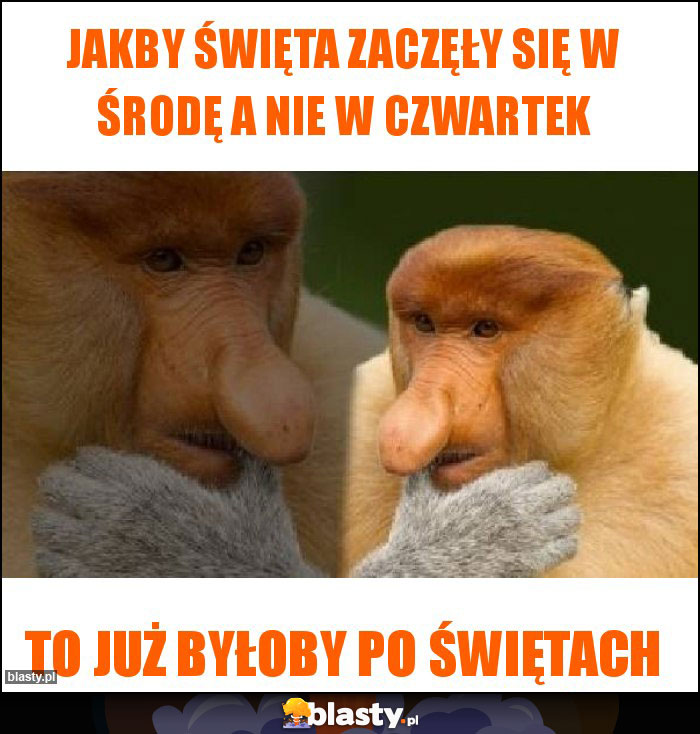 JAKBY ŚWIĘTA ZACZĘŁY SIĘ W ŚRODĘ A NIE W CZWARTEK