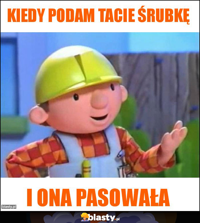 kiedy podam tacie śrubkę