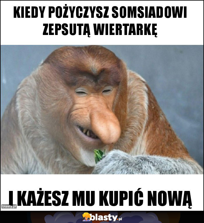 kiedy pożyczysz somsiadowi zepsutą wiertarkę