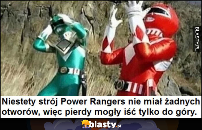 Niestety strój Power Rangers nie miał żadnych otworów, więc pierdy mogły iść tylko do góry