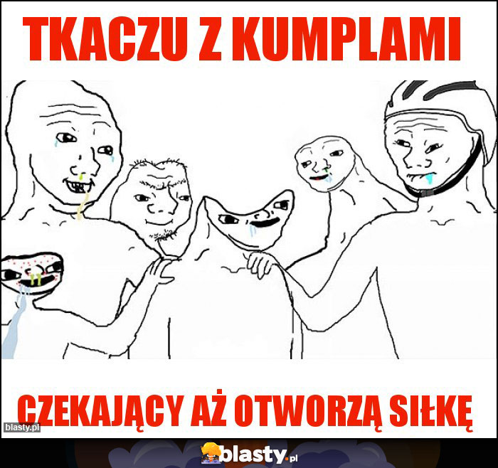 Tkaczu z kumplami