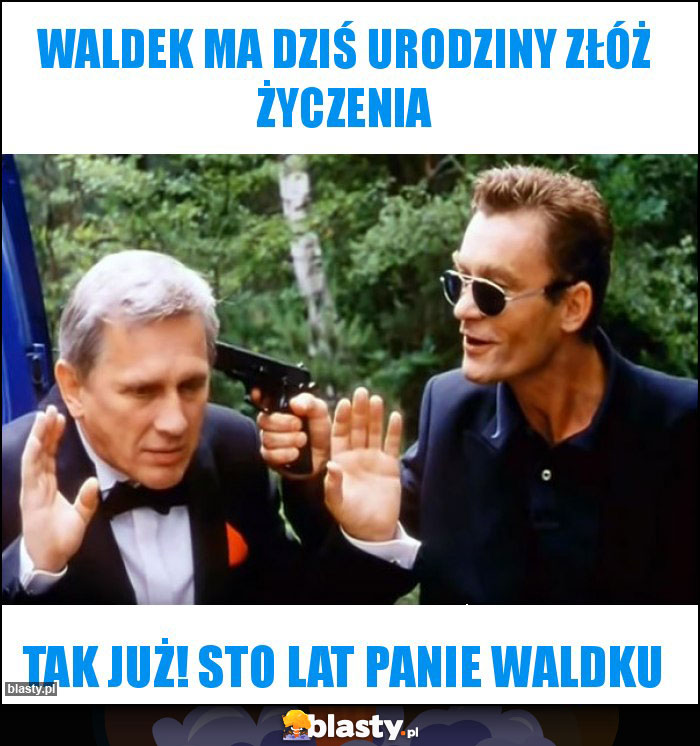 Waldek ma dziś urodziny złóż życzenia