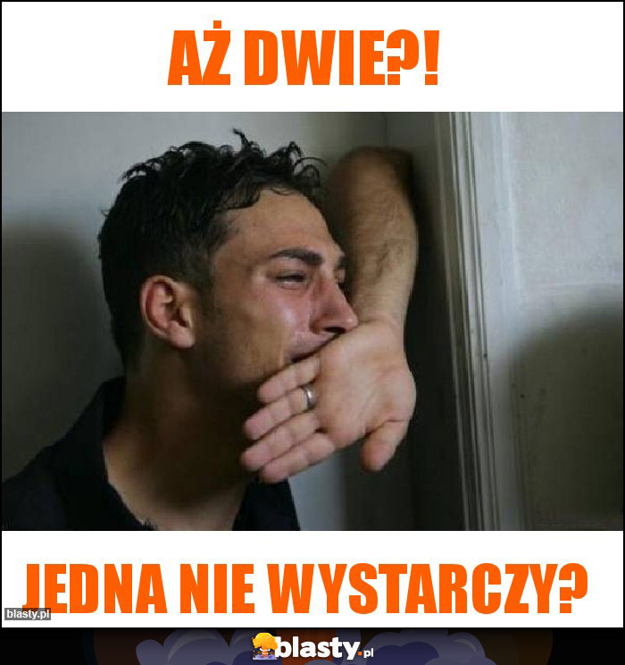 Aż dwie?!