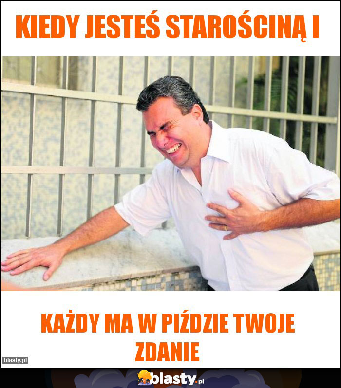 Kiedy jesteś starościną i