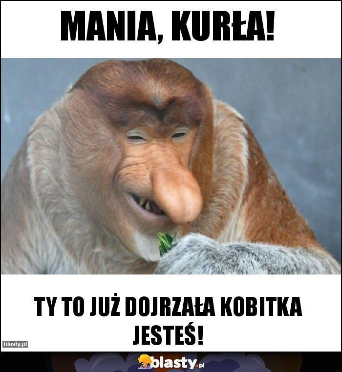 Mania, Kurła!