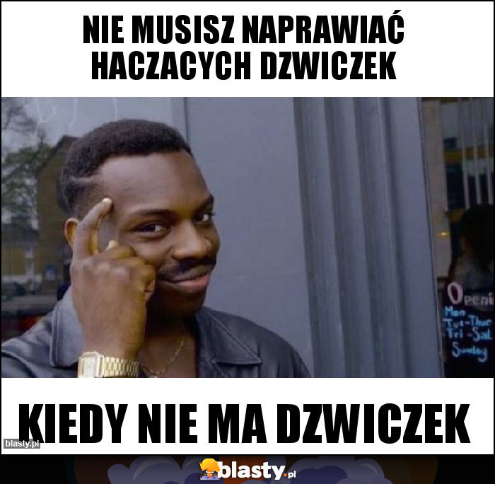 Nie musisz naprawiać haczacych dzwiczek