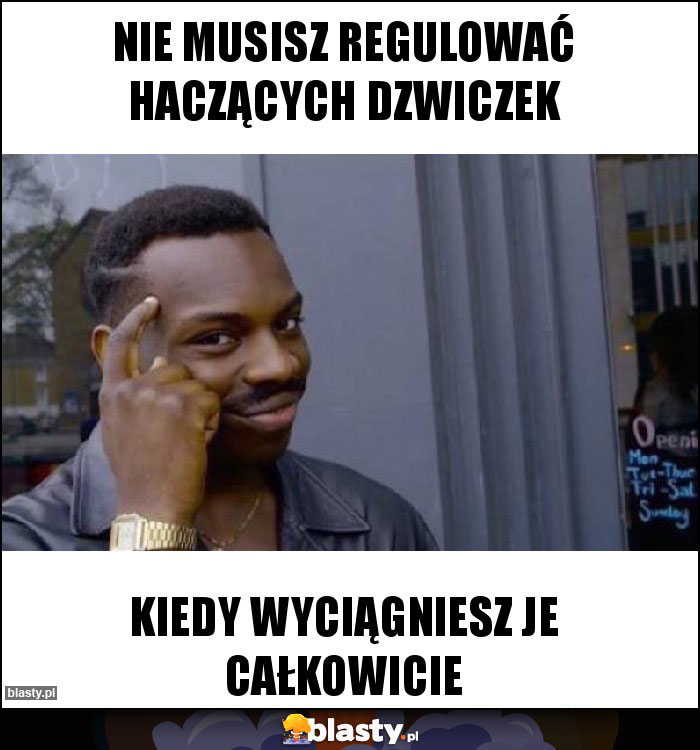 Nie musisz regulować haczących dzwiczek