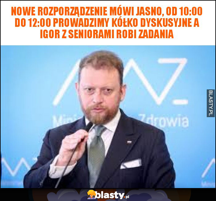 Nowe rozporządzenie mówi jasno, od 10:00 do 12:00 prowadzimy kółko dyskusyjne a Igor z seniorami robi zadania