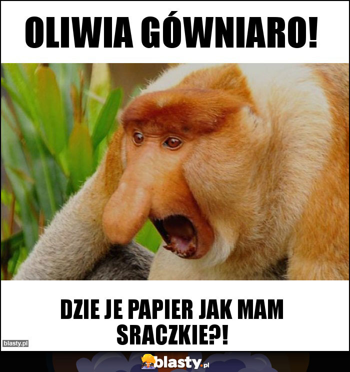 Oliwia gówniaro!