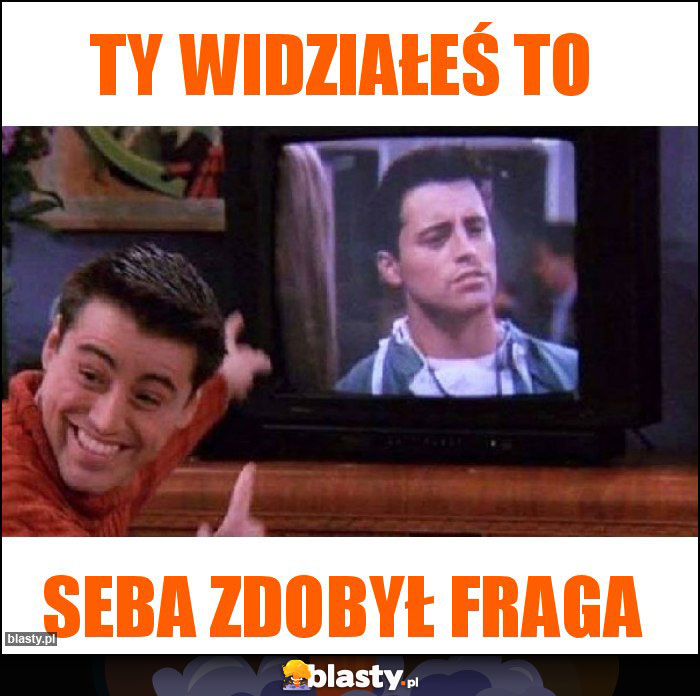 Ty widziałeś to