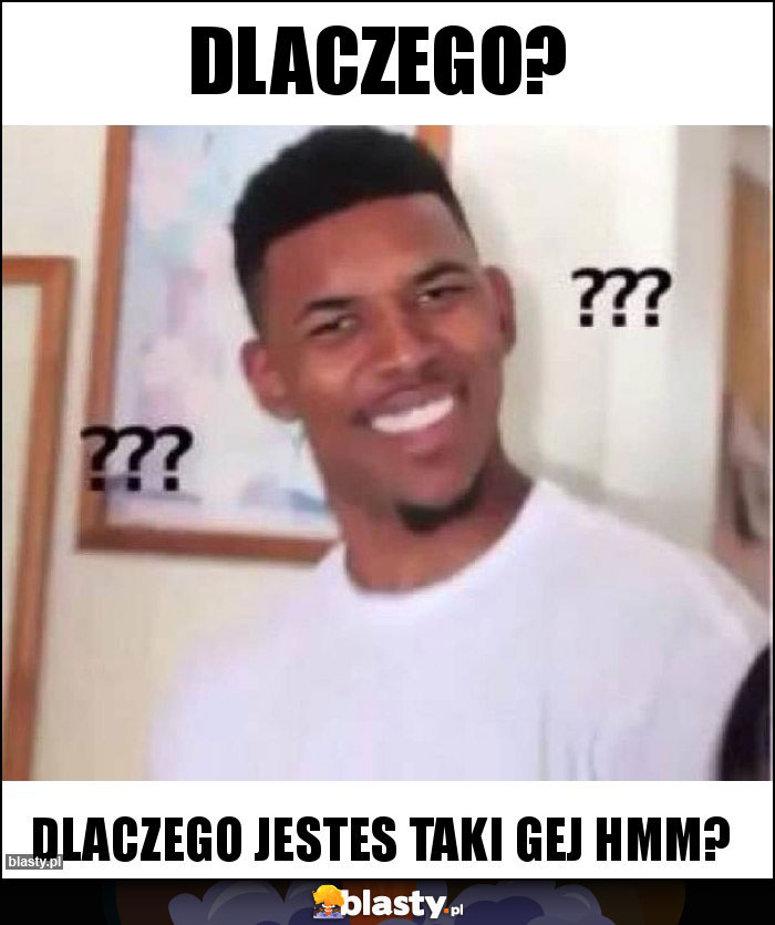 Dlaczego?