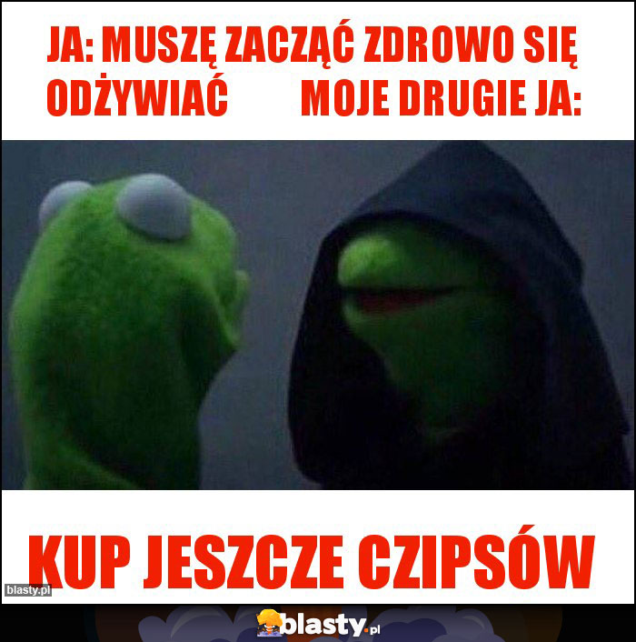 Ja: Muszę zacząć zdrowo się odżywiać         Moje drugie ja: