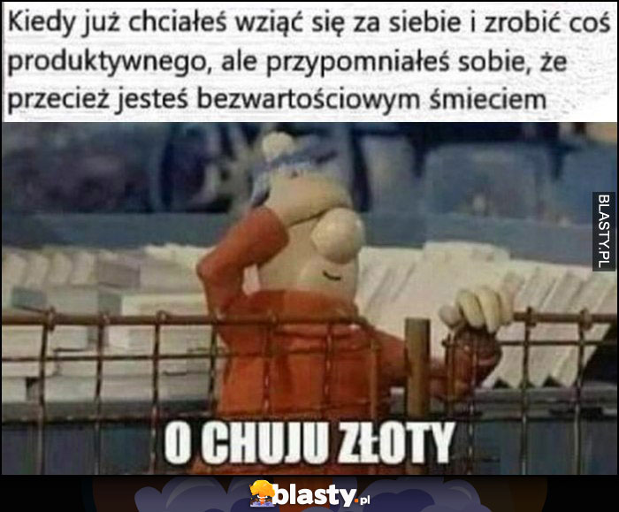 Kiedy już chciałeś wziąć się za siebie i zrobić coś produktywnego, ale przypomniałeś sobie, że przecież jesteś bezwartościowym śmieciem