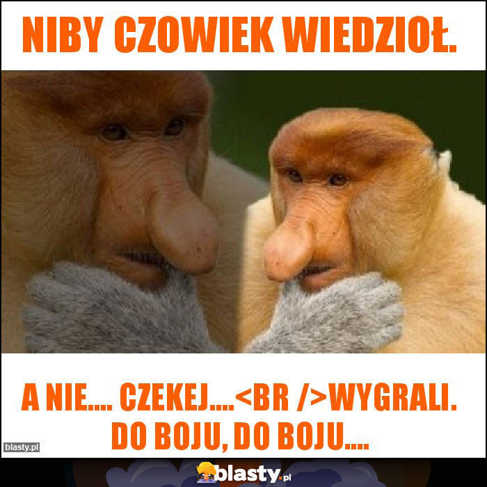 Niby czowiek wiedzioł.