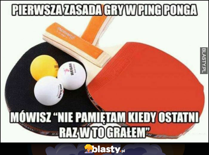 Pierwsza zasada gry w ping ponga: mówisz 