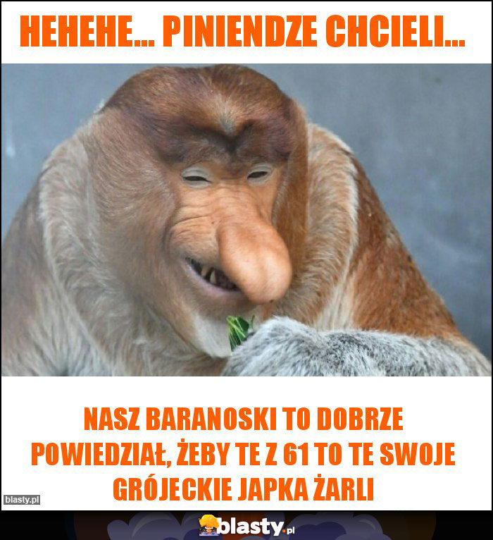 Hehehe... piniendze chcieli...