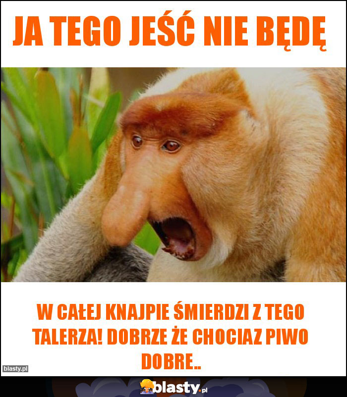 ja tego jeść nie będę