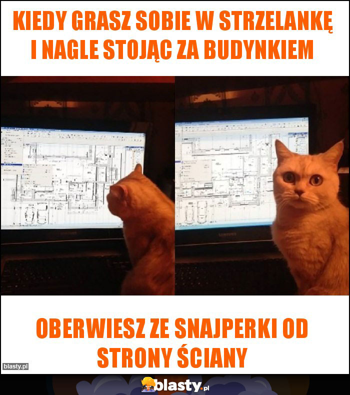 Kiedy grasz sobie w strzelankę i nagle stojąc za budynkiem