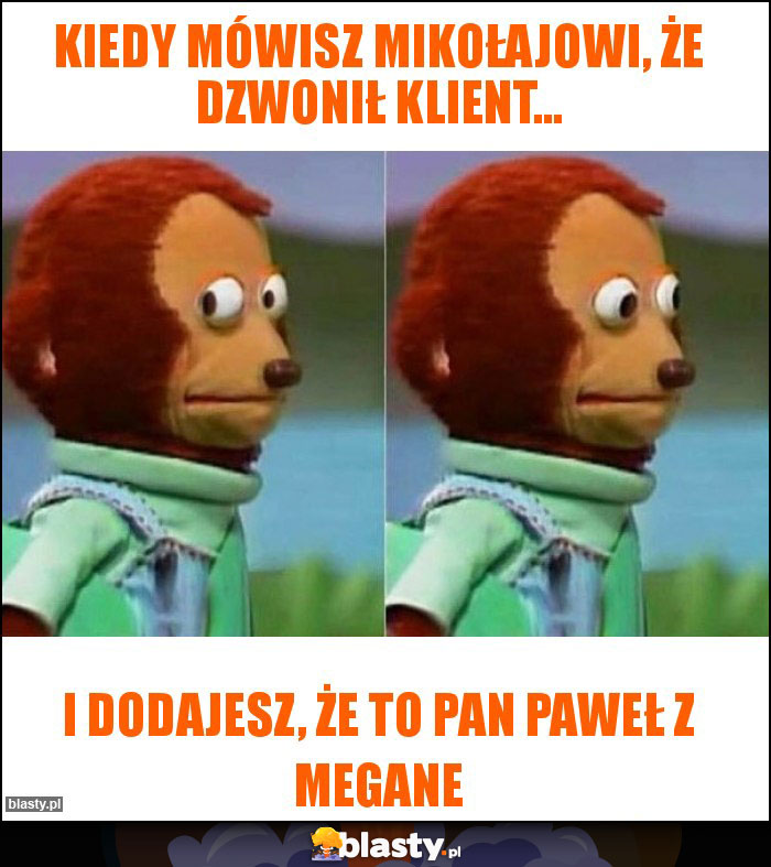 Kiedy mówisz Mikołajowi, że dzwonił Klient...