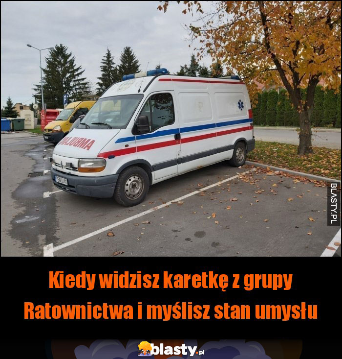 Kiedy widzisz karetkę z grupy Ratownictwa i myślisz stan umysłu