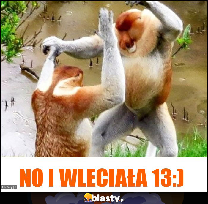 No i wleciała 13:)