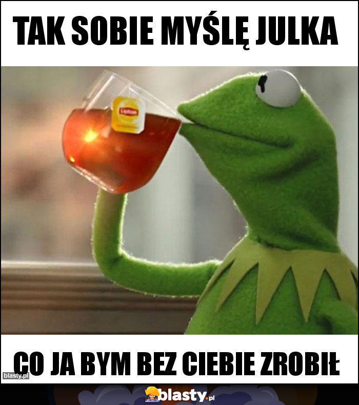 Tak sobie myślę julka