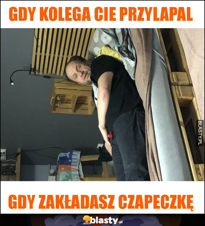 Gdy kolega cie przylapal