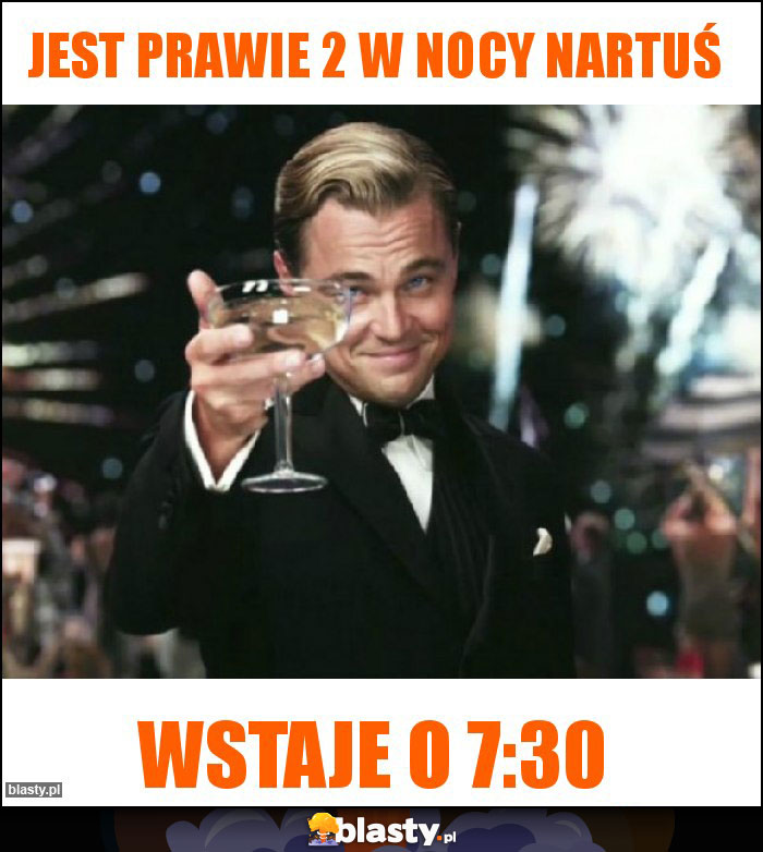 Jest prawie 2 w nocy Nartuś