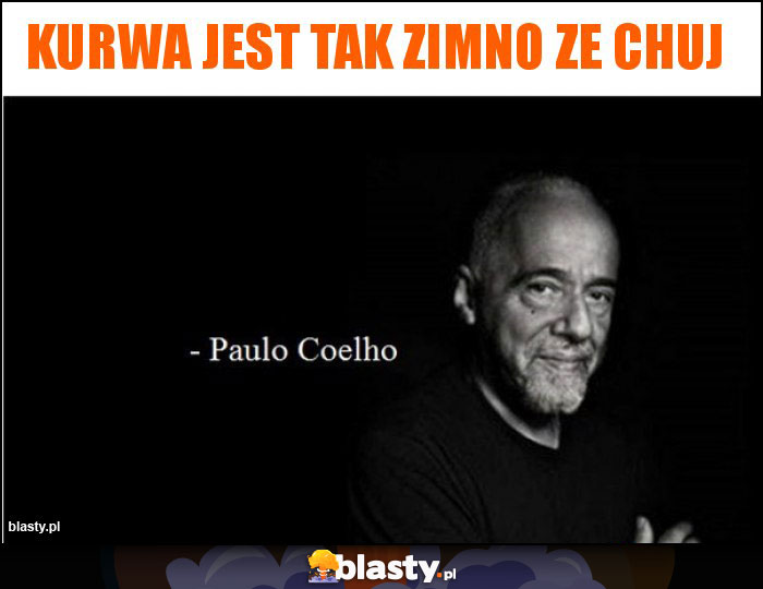 Kurwa jest tak zimno ze chuj