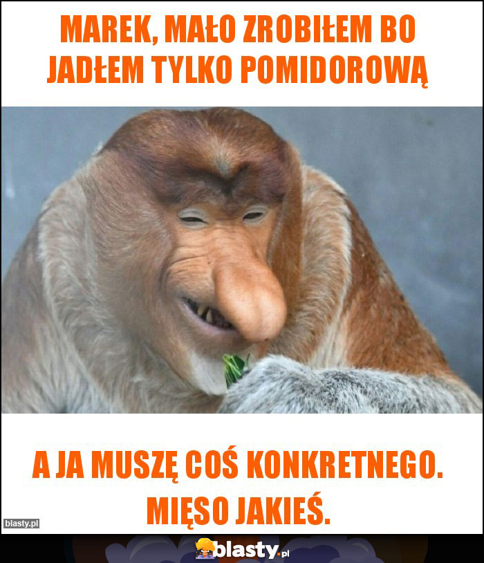 Marek, mało zrobiłem bo jadłem tylko pomidorową