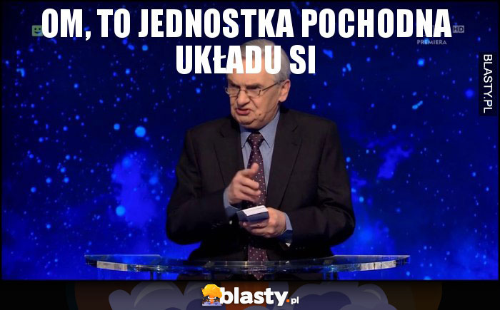 Om, to jednostka pochodna układu SI