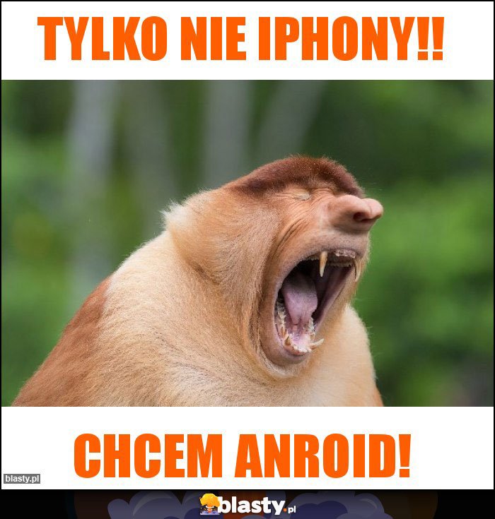 TYLKO NIE IPHONY!!