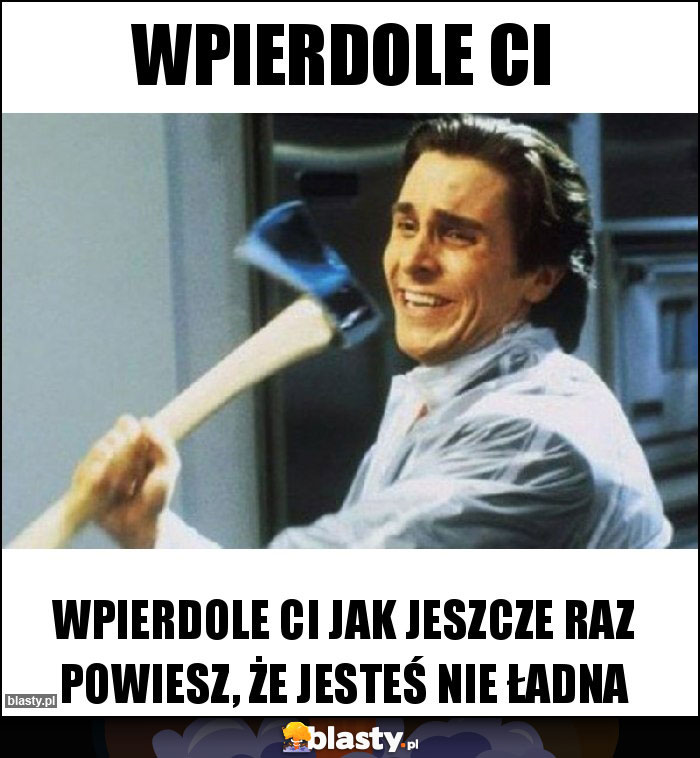 Wpierdole ci