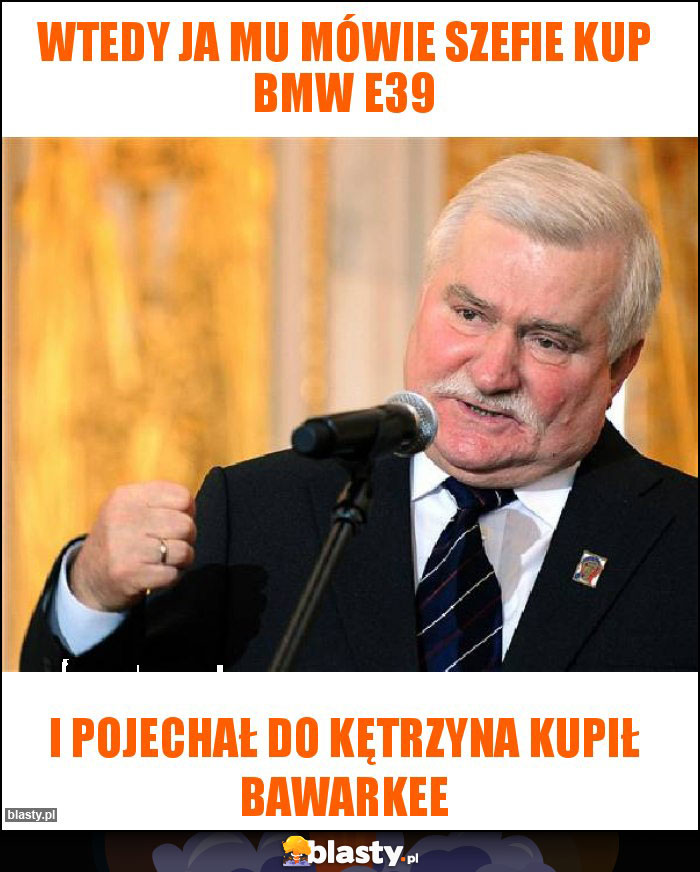 Wtedy ja mu mówie szefie kup bmw e39