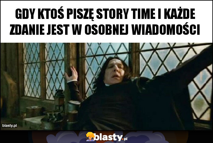 gdy ktoś piszę story time i każde zdanie jest w osobnej wiadomości