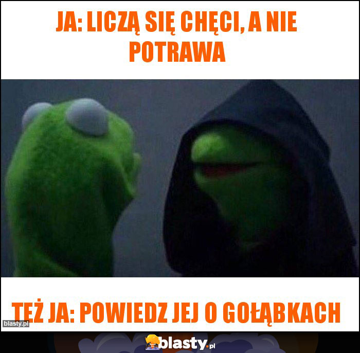 Ja: liczą się chęci, a nie potrawa