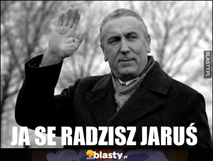 Ja se radzisz Jaruś