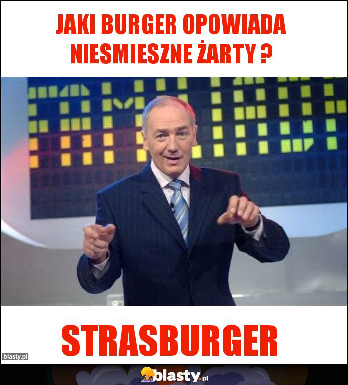 Jaki burger opowiada niesmieszne żarty ?