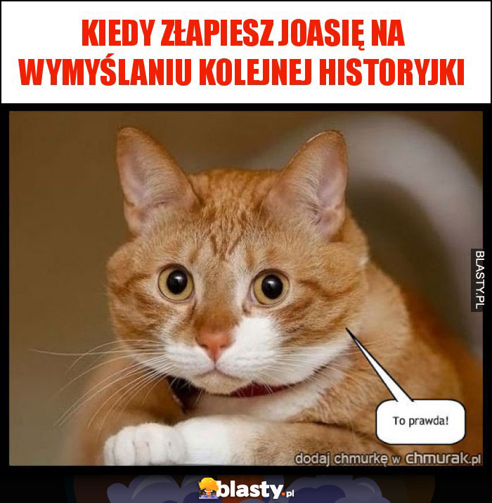 Kiedy złapiesz Joasię na wymyślaniu kolejnej historyjki