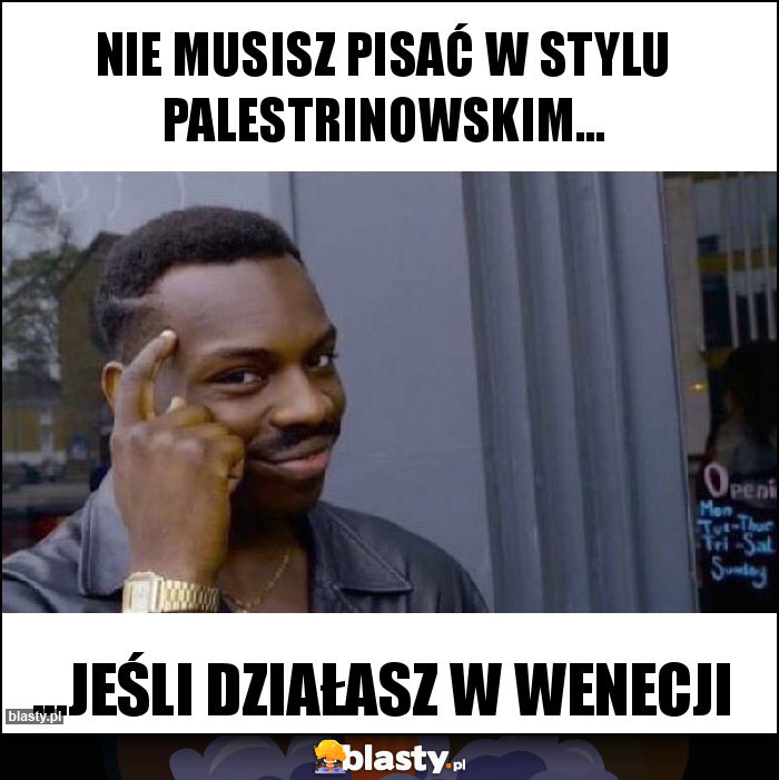 Nie musisz pisać w stylu palestrinowskim...