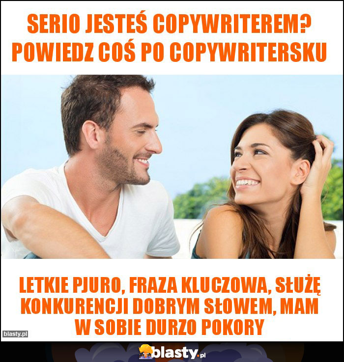 Serio jesteś copywriterem? Powiedz coś po copywritersku