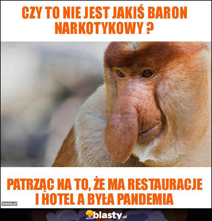 Czy to nie jest jakiś baron narkotykowy ?