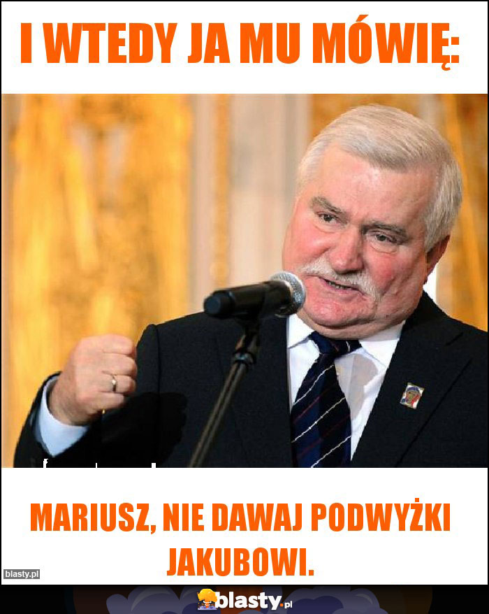 I wtedy ja mu mówię: