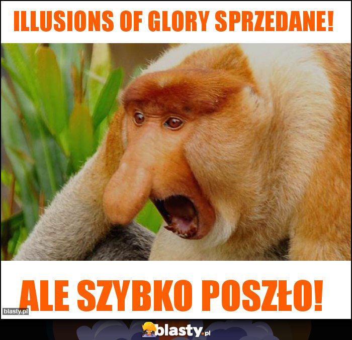 Illusions of glory sprzedane!