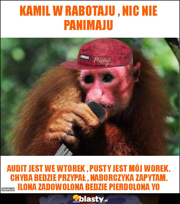 Kamil w rabotaju , nic nie panimaju